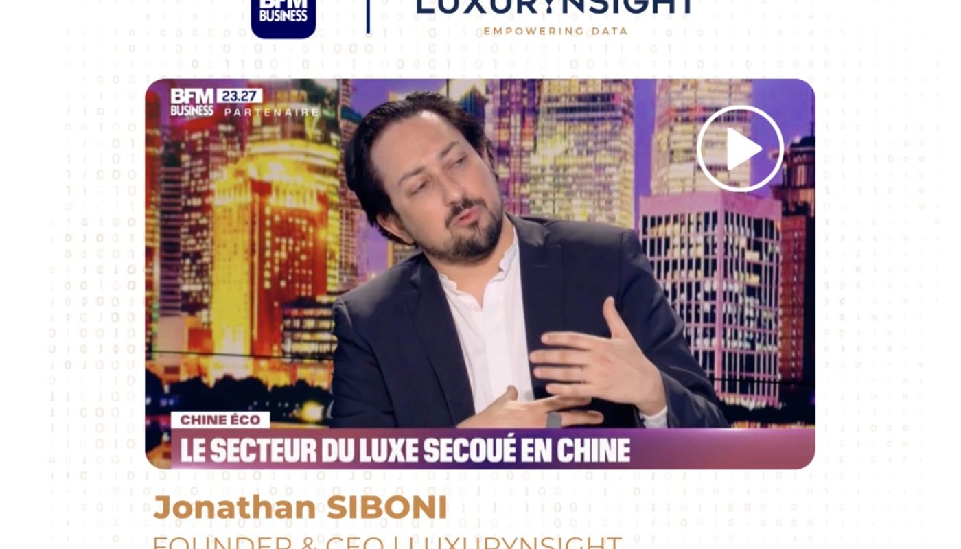 'China’s luxury market: rebalancing, price arbitrage & dupes’ from Jonathan Siboni, CEO of Luxurynsight, for BFM Business Chine Éco